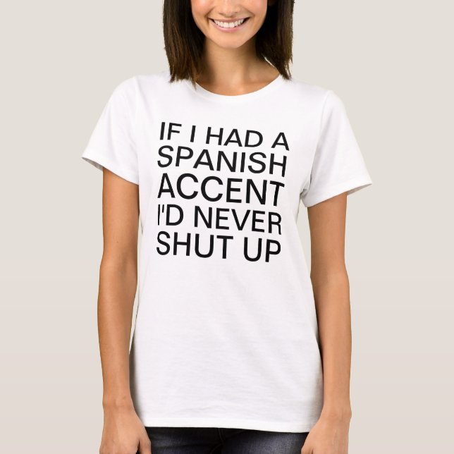Wenn ich einen spanischen Akzent sprechen hätte T-Shirt (Vorderseite)