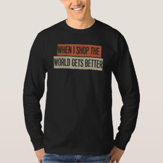 Wenn ich einkaufe, wird die Welt besser T-Shirt