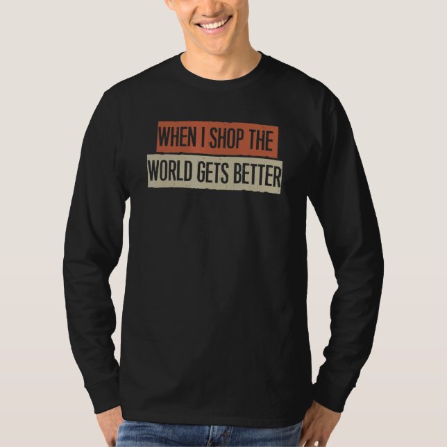 Wenn ich einkaufe, wird die Welt besser T-Shirt (Vorderseite)