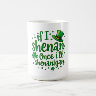 Wenn ich einmal Shenan, werde ich Shenanigan - iri Kaffeetasse