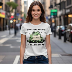 Wenn ich es nicht in einen Witz verwandle, wird es T-Shirt