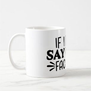 Wenn ich es nicht sage, wird mein Gesicht Kaffeetasse