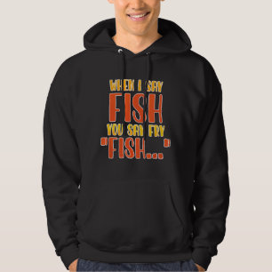 Wenn ich Fisch sage, sagst du Frittüre Lustiger An Hoodie