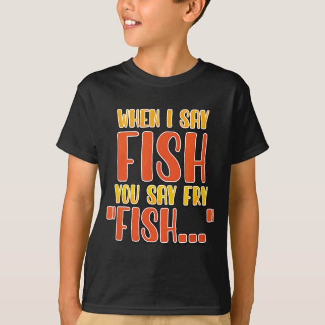 Wenn ich "Fisch" sage, sagt man "Fry Funny Fishing T-Shirt (Vorderseite)