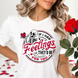 Wenn ich Gefühle hätte, wären sie für dich Valenti T-Shirt