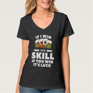 Wenn ich gewinnen, ist es Geschick, wenn Sie gewin T-Shirt
