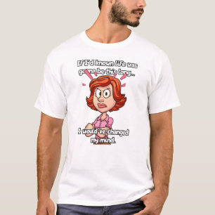 Wenn ich gewusst hätte, dass das Leben so lang sei T-Shirt