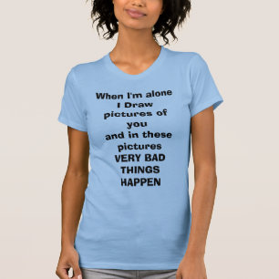 Wenn ich ich allein bin, zeichnen Sie Bilder von T-Shirt