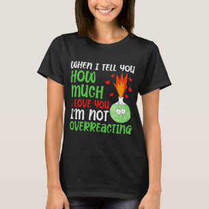Wenn ich Ihnen sage, wie viel ich Liebe Valentinst T-Shirt