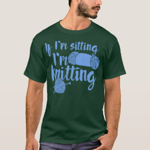 Wenn ich im Stricken 1 sitze T-Shirt
