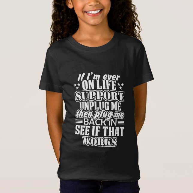 Wenn ich je auf Lebensunterstützung bin, ziehen Si T-Shirt (Vorderseite)