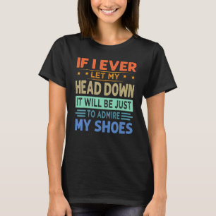 Wenn ich je meinen Kopf hinunter Gelassen habe, nu T-Shirt