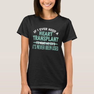 Wenn ich jemals eine Herztransplantation brauchte, T-Shirt