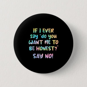 Wenn ich jemals sage, willst du, dass ich ehrlich button