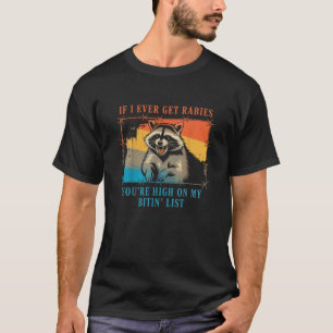 Wenn ich jemals Tollwut bekomme, bist du hoch auf T-Shirt