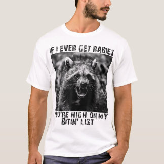 Wenn ich jemals Tollwut bekomme, bist du hoch auf T-Shirt