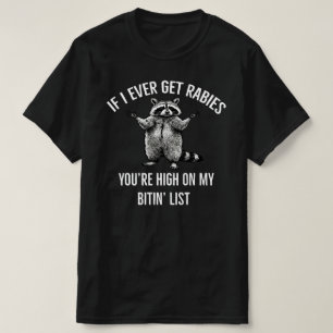 wenn ich jemals Tollwut bekomme, stehst du ganz ob T-Shirt
