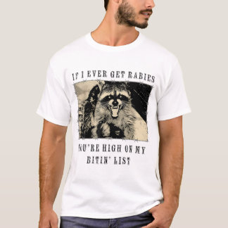 Wenn ich jemals Tollwut bekomme, stehst du ganz ob T-Shirt