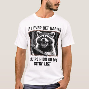 Wenn ich jemals Tollwut bekomme, stehst du ganz ob T-Shirt