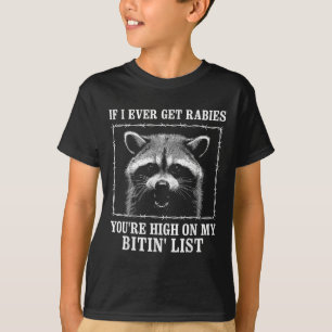 Wenn ich jemals Tollwut bekomme, stehst du ganz ob T-Shirt