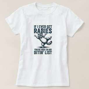Wenn ich jemals Tollwut bekomme, stehst du ganz ob T-Shirt