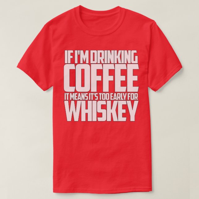 Wenn ich Kaffee zu früh trinke für Whiskey T-Shirt (Design vorne)