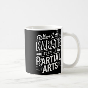 Wenn ich Karate mache, heißt es Partial Arts 10  Kaffeetasse