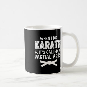 Wenn ich Karate mache, heißt es Partial Arts 13 Kaffeetasse