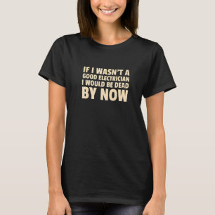 Wenn ich kein guter Elektriker wäre, wäre ich scho T-Shirt
