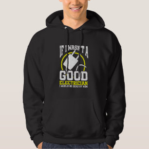Wenn ich kein guter Elektriker wäre, würde ich Hoodie