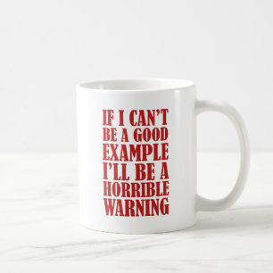 Wenn ich kein gutes Beispiel sein kann, werde ich Kaffeetasse