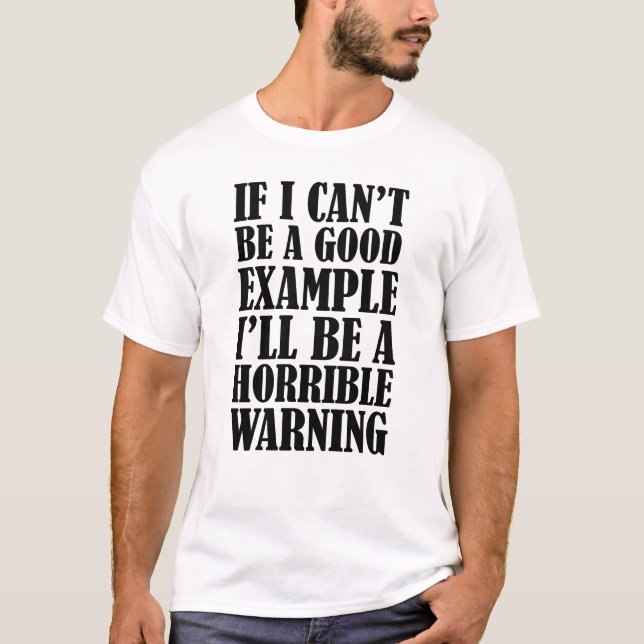 Wenn ich kein gutes Beispiel sein kann, werde ich  T-Shirt (Vorderseite)