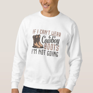 Wenn ich keine Cowboystiefel tragen kann, werde ic Sweatshirt