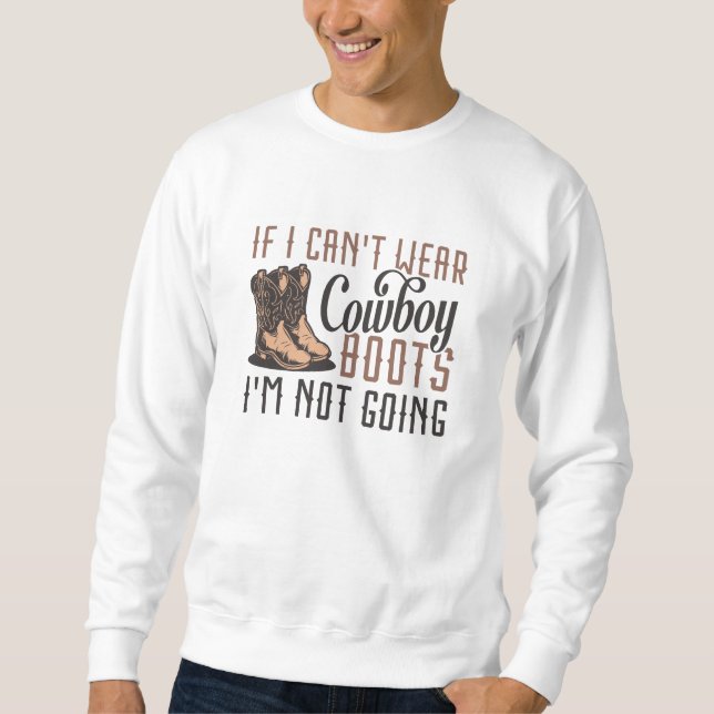 Wenn ich keine Cowboystiefel tragen kann, werde ic Sweatshirt (Vorderseite)