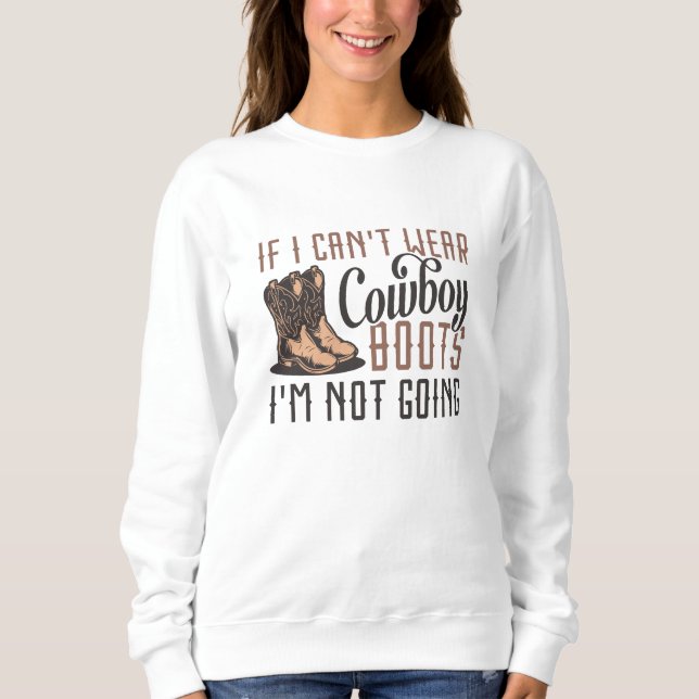 Wenn ich keine Cowboystiefel tragen kann, werde ic Sweatshirt (Vorderseite)