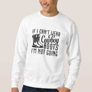Wenn ich keine Cowboystiefel tragen kann, werde ic Sweatshirt