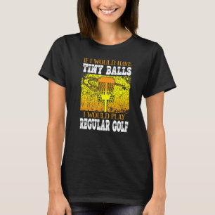 Wenn ich kleine Bälle hätte, würde ich Golf Disc s T-Shirt