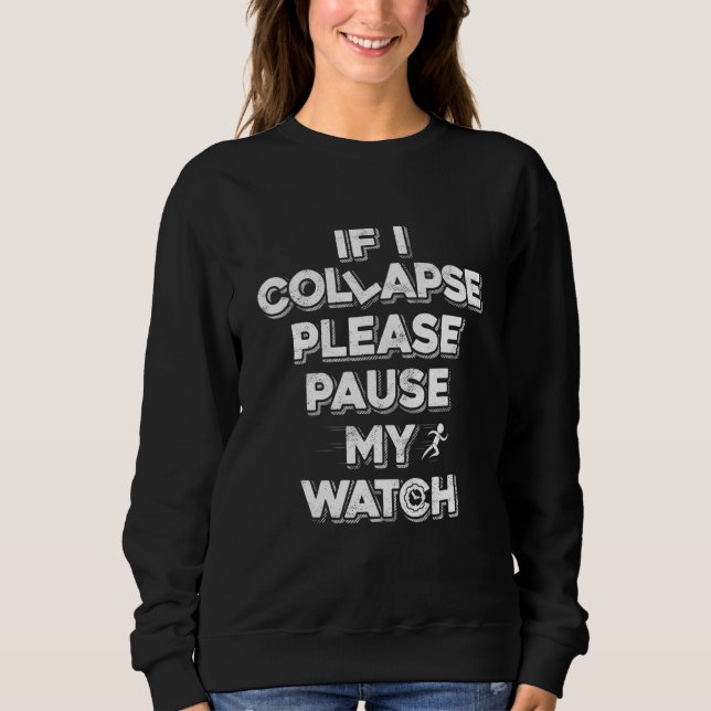 Wenn ich kollapiere, bitte meine Uhr anhalten Sweatshirt (Vorderseite)