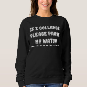 Wenn ich kollapiere, bitte Pause mein Watch Sprich Sweatshirt