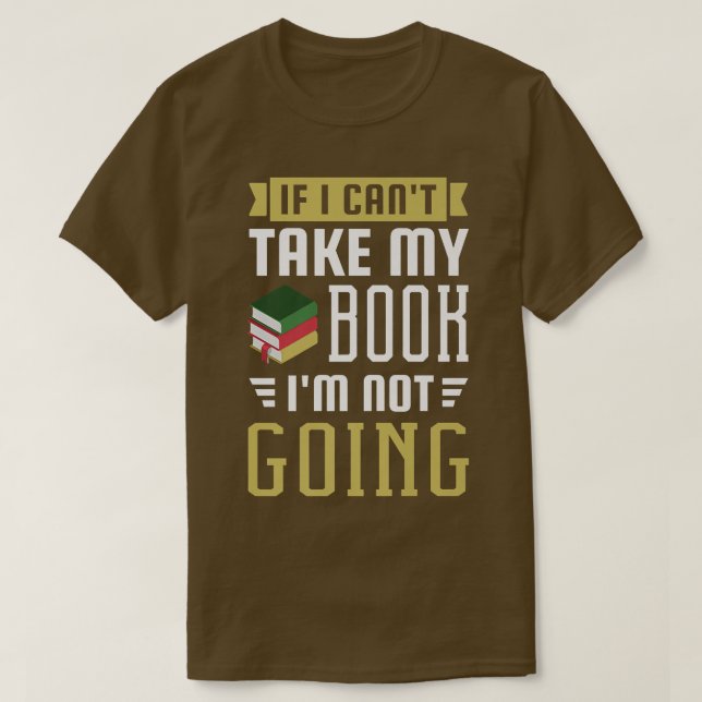 Wenn ich mein Buch nicht nehmen kann, werde ich ke T-Shirt (Design vorne)
