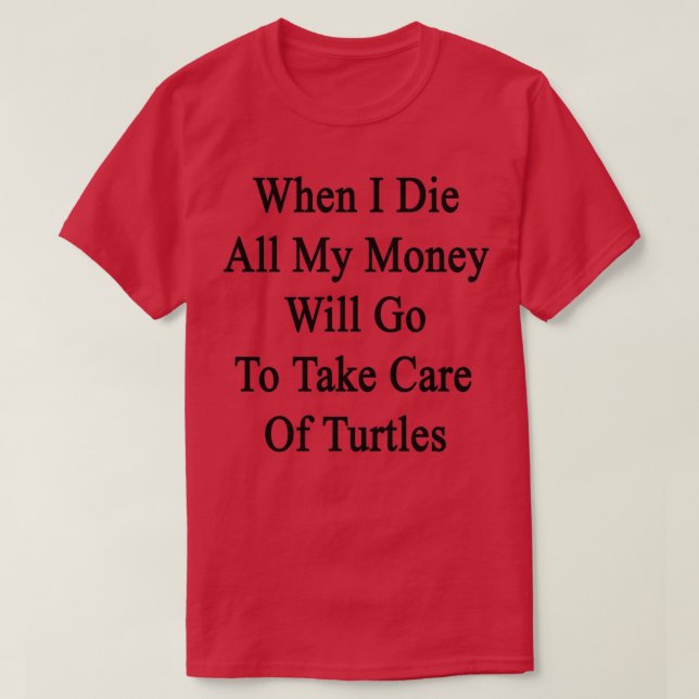 Wenn ich mein ganzes Geld Die werde gehen, um dich T-Shirt (Design vorne)
