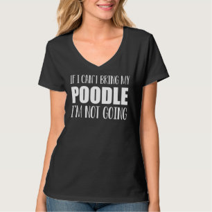 Wenn ich mein Poodle nicht mitbringen kann, werde  T-Shirt