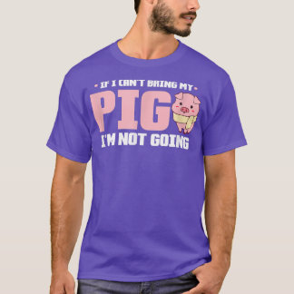 Wenn ich mein Schwein nicht mitbringen kann, werde T-Shirt