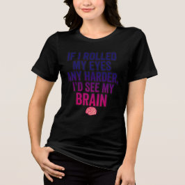 Wenn ich meine Augen noch stärker verdreht hätte – Tri-Blend Shirt