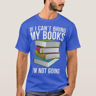 Wenn ich meine Bücher nicht mitbringen kann, geht  T-Shirt