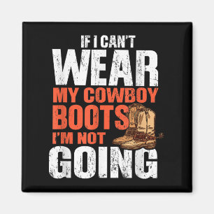 Wenn ich meine Cowboystiefel nicht tragen kann, ge Magnet