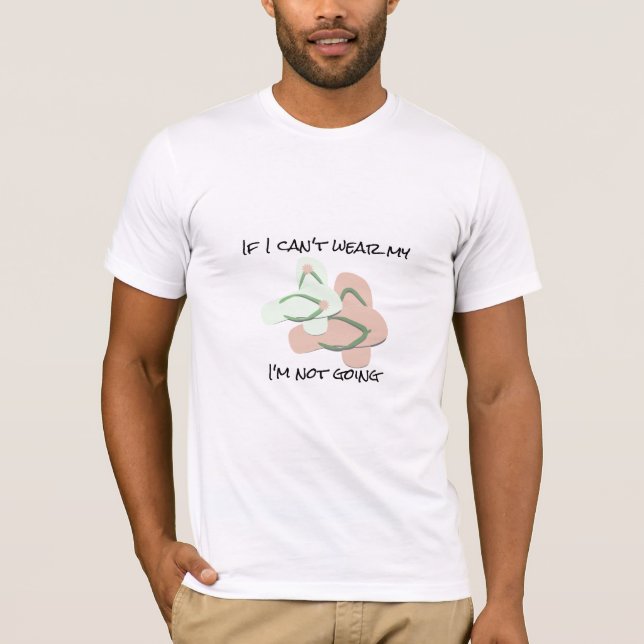 Wenn ich meine Flip Flops nicht tragen kann T-Shirt (Vorderseite)