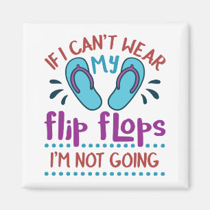 Wenn ich meine Flip Flops nicht tragen kann, werde Magnet