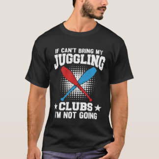 Wenn ich meine Juggling Clubs nicht mitbringen kan T-Shirt