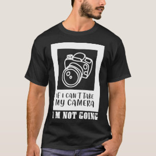 wenn ich meine Kamera nicht nehmen kann, werde ich T-Shirt